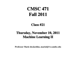 CMSC 471 Fall 2011 Class #21 Thursday, November 10, 2011 Machine Learning II