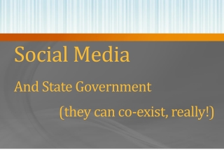 Social Media And State Government 	(they can co-exist, really!)