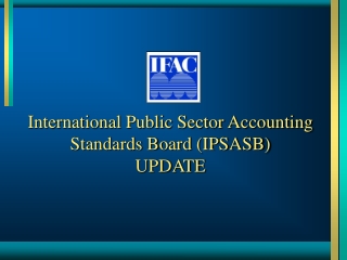 International Public Sector Accounting Standards Board (IPSASB) UPDATE