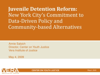 Annie Salsich Director, Center on Youth Justice Vera Institute of Justice May 4, 2009