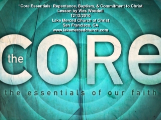 “Core Essentials: Repentance, Baptism, &amp; Commitment to Christ Lesson by Wes Woodell 12/12/2010