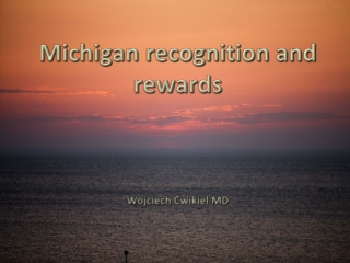 M ichigan recognition and rewards Wojciech Ćwikiel MD