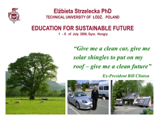 “Give me a clean car, give me  solar shingles to put on my  roof – give me a clean future”