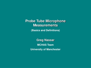 Probe Tube Microphone Measurements (Basics and Definitions) Greg Nassar     MCHAS Team