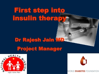 First step into insulin therapy Dr Rajesh Jain MD Project Manager