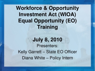 Workforce &amp; Opportunity Investment Act (WIOA)  Equal Opportunity (EO)  Training July 8, 2010