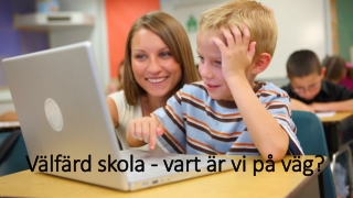 Välfärd skola - vart är vi på väg?