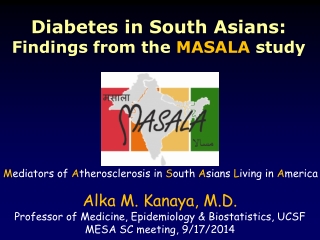 Diabetes in South Asians:  Findings from the  MASALA  study