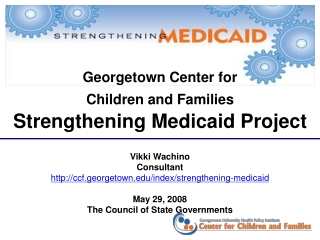 Georgetown Center for  Children and Families Strengthening Medicaid Project