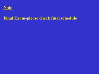 Note Final Exam-please check final schedule