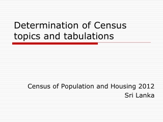 Determination of Census topics and tabulations