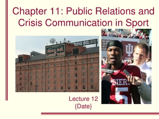 Chapter 11: Public Relations and Crisis Communication in Sport  Lecture 12 {Date}