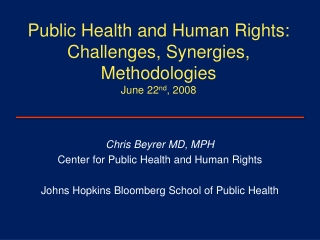 Public Health and Human Rights:   Challenges, Synergies, Methodologies June 22 nd , 2008