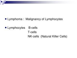   Lymphoma :  Malignancy of Lymphocytes