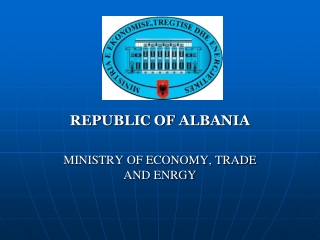 REPUBLIC OF ALBANIA MINISTRY OF ECONOMY, TRADE AND ENRGY