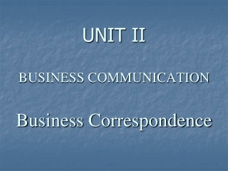 UNIT II BUSINESS COMMUNICATION Business Correspondence