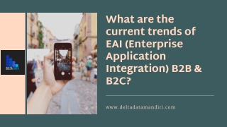 What are the current trends of EAI (Enterprise Application Integration) B2B & B2C?