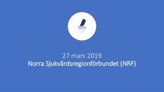 27 mars 2019 Norra Sjukvårdsregionförbundet (NRF)