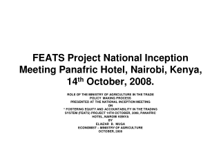 FEATS Project National Inception Meeting Panafric Hotel, Nairobi, Kenya, 14 th  October, 2008.