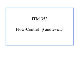 ITM 352 Flow-Control:  if  and  switch