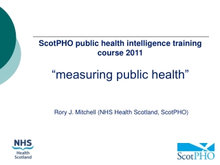 ScotPHO public health intelligence training course 2011 “measuring public health”