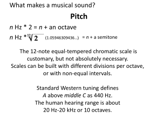 What makes a musical sound? Pitch n  Hz * 2 =  n  + an octave n  Hz *