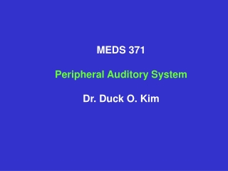 MEDS 371 Peripheral Auditory System Dr. Duck O. Kim