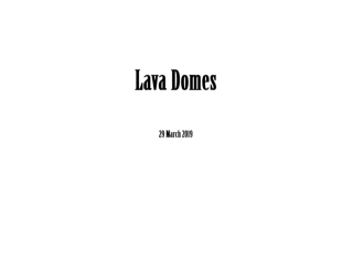 Lava Domes 29 March 2019