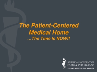 The Patient-Centered Medical Home …The Time Is NOW!!