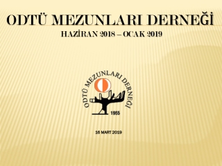 ODTÜ MEZUNLARI DERNEĞİ HAZİRAN 2018 – OCAK 2019