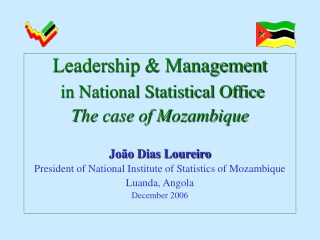 Leadership &amp; Management in National Statistical Office The case of Mozambique João Dias Loureiro