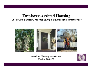 Employer-Assisted Housing:  A Proven Strategy  for “Housing a Competitive Workforce”