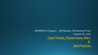 Cyber Threats , Ransomware, Risks  &amp;  Best Practices