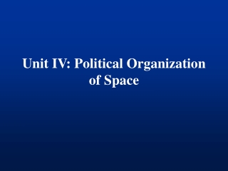 Unit IV: Political Organization of Space