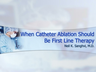 When Catheter Ablation Should Be First Line Therapy