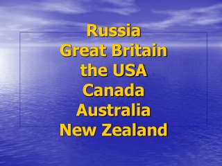 Russia Great Britain the USA Canada Australia New Zealand