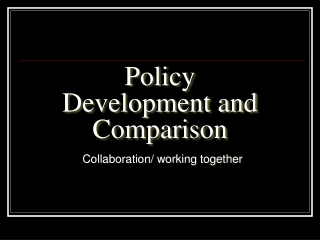 Policy Development and Comparison