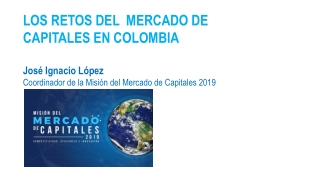 LOS RETOS DEL  MERCADO DE CAPITALES EN COLOMBIA José Ignacio López