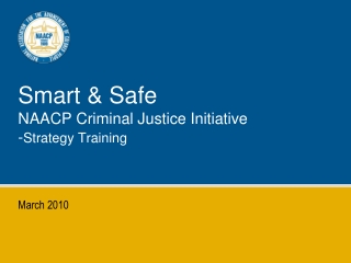 Smart &amp; Safe  NAACP Criminal Justice Initiative - Strategy Training