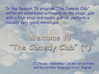 Welcome to  “The Comedy Club” (*)