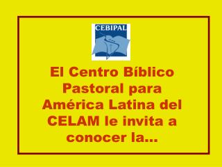 El Centro Bíblico Pastoral para América Latina del CELAM le invita a conocer la…