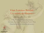 Gian Lorenzo Bernini: Un artista del Barroco N poles, 1598 - Roma, 1680