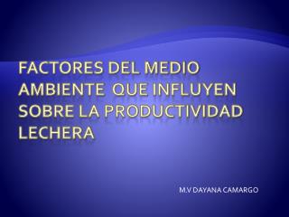 FACTORES DEL MEDIO AMBIENTE QUE INFLUYEN SOBRE LA PRODUCTIVIDAD LECHERA