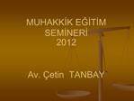 MUHAKKIK EGITIM SEMINERI 2012 Av. etin TANBAY