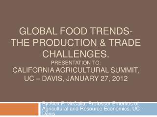 Global Food trends- The production &amp; trade Challenges. Presentation to: California Agricultural Summit, UC – davis,