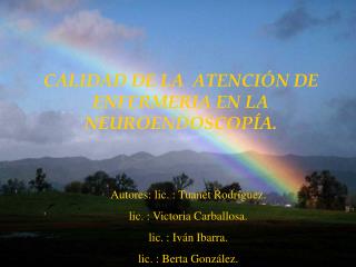 CALIDAD DE LA ATENCIÓN DE ENFERMERIA EN LA NEUROENDOSCOPÍA.