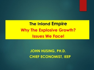 John Husing, Ph.D.                     Chief Economist, IEEP