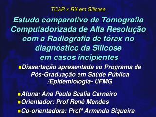 Estudo comparativo da Tomografia Computadorizada de Alta Resolução com a Radiografia de tórax no diagnóstico da Silicose