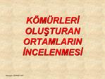 K M RLERI OLUSTURAN ORTAMLARIN INCELENMESI