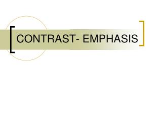 CONTRAST- EMPHASIS